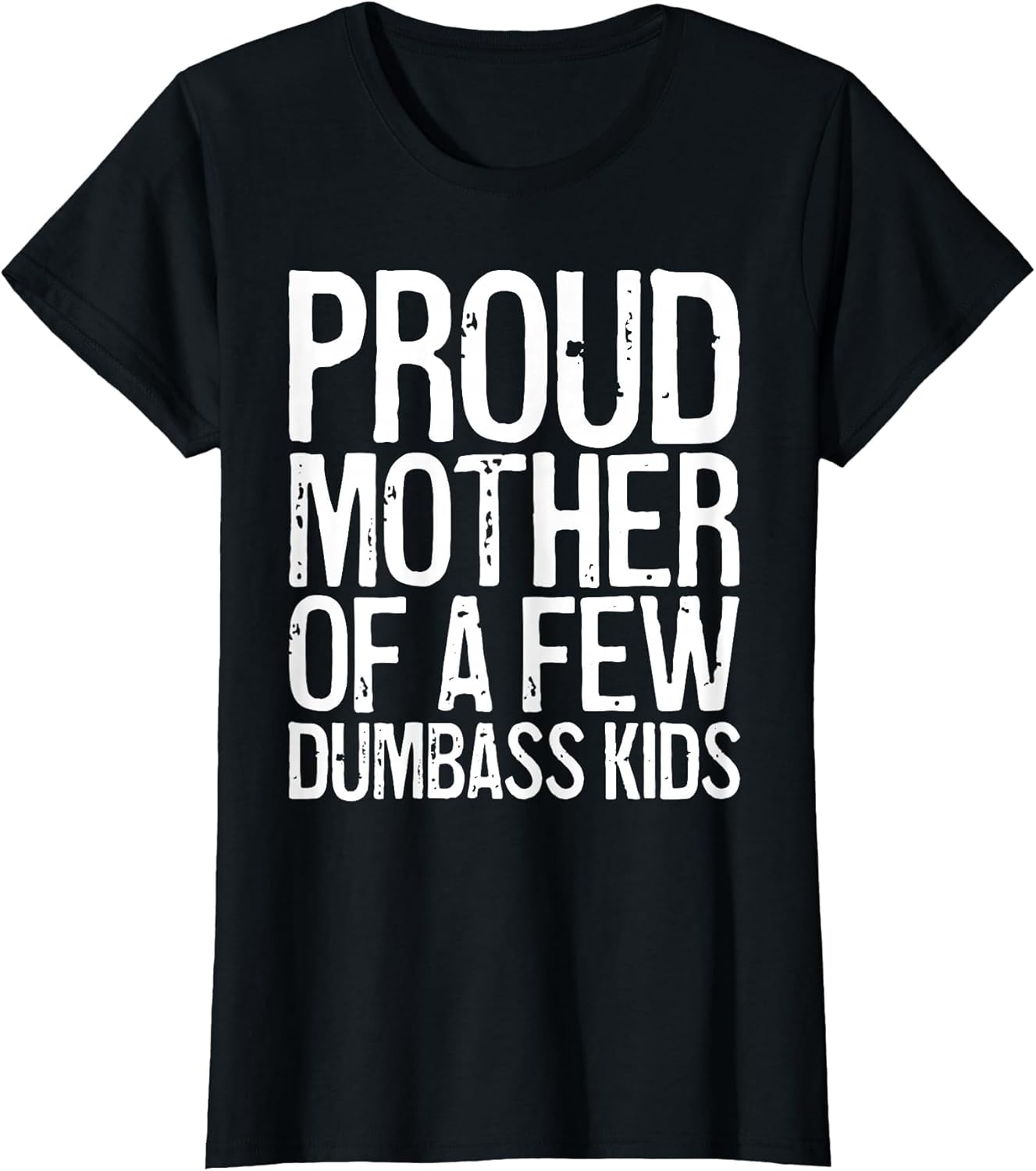 Proud Mother of A Few Dumbass Kids Shirt Women Mothers Day
