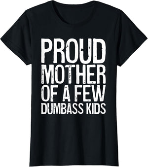 Proud Mother of A Few Dumbass Kids Shirt Women Mothers Day