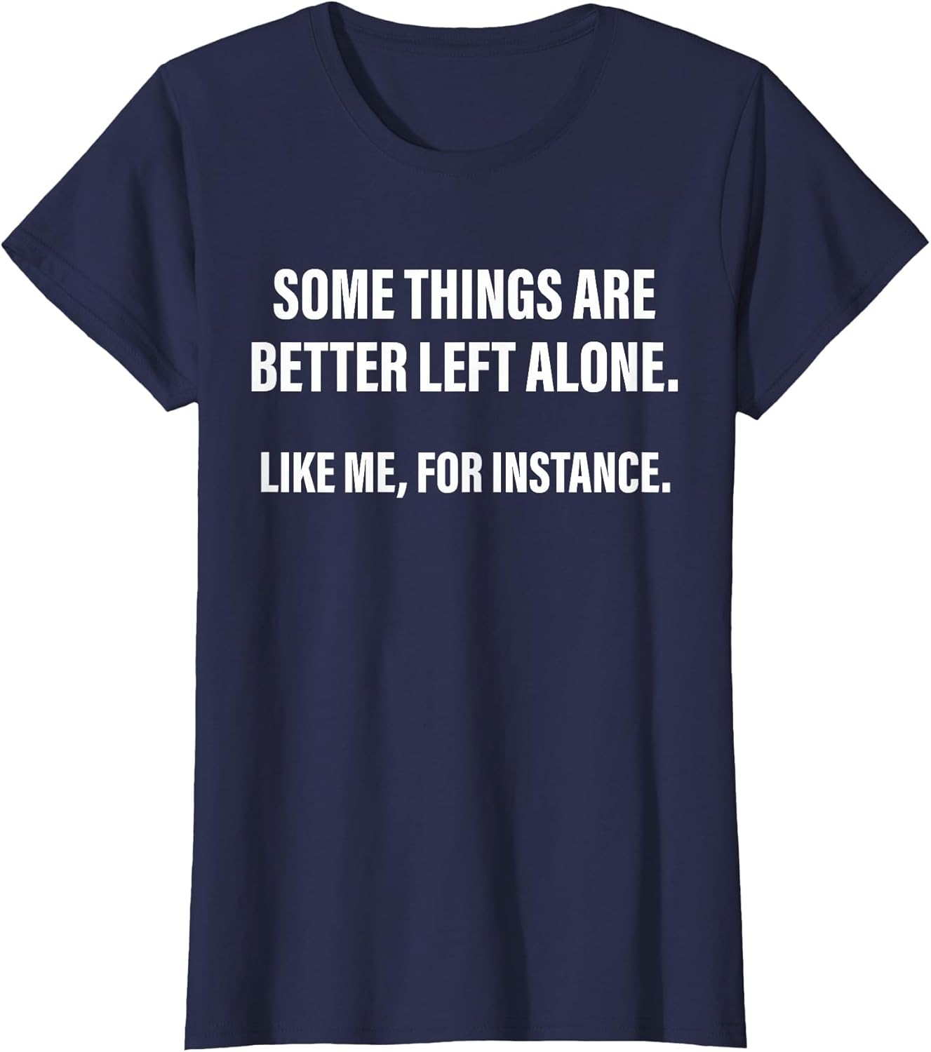 Some Things are Better Left Alone Like Me, for Instance