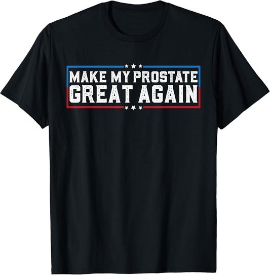 Make My Prostate Great Again Funny Prostate Surgery Recovery