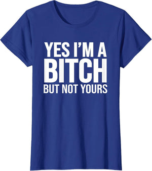 Yes I'm A Bitch But Not Yours