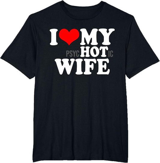 I Love My Psychotic Wife Funny I Love Heart My Hot Wife