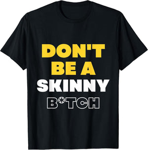 Don't Be A Skinny Bitch Funny Gymer Fitness Gym