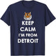 Keep Calm I'm from Detroit