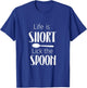 Life is Short Lick The Spoon - Funny Cooking Chef