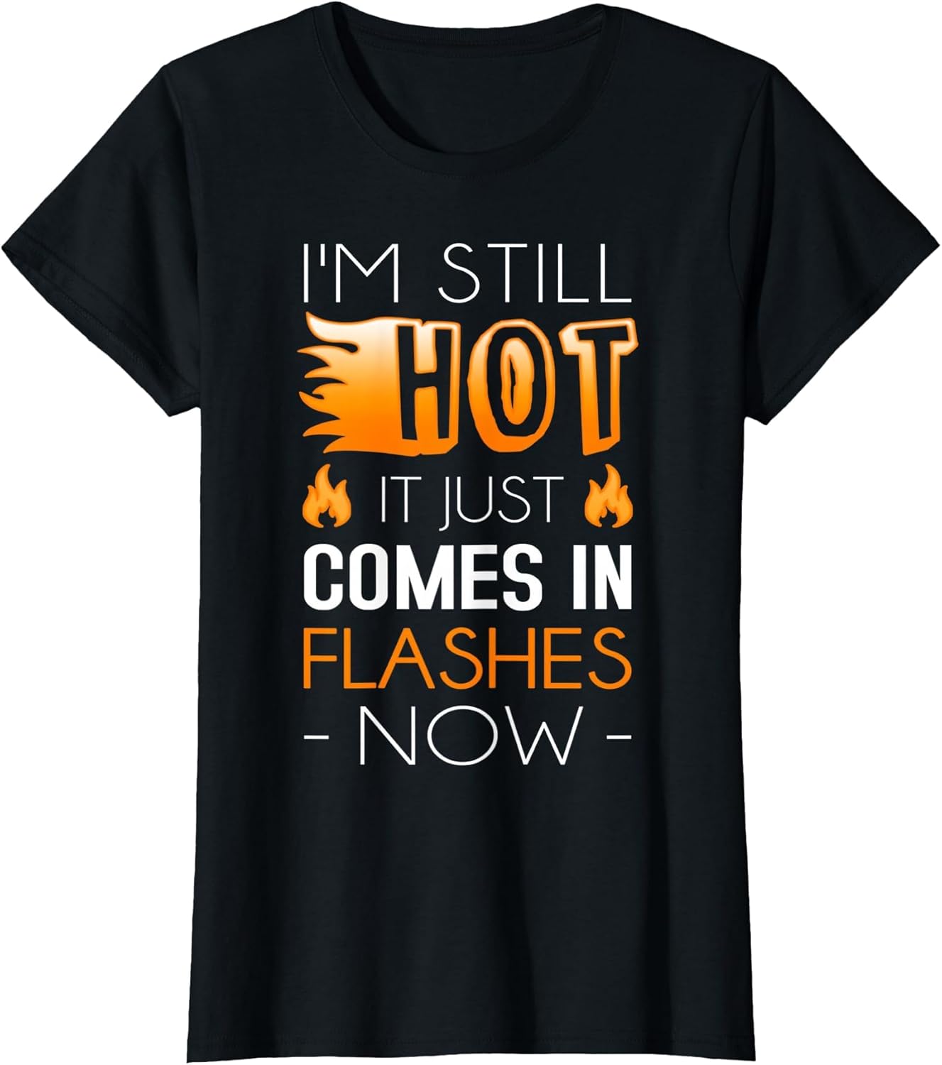 I'm Still Hot It Just Comes in Flashes Now