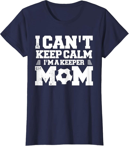 I Can't Keep Calm I'm A Soccer Goalkeeper's Mom Mother