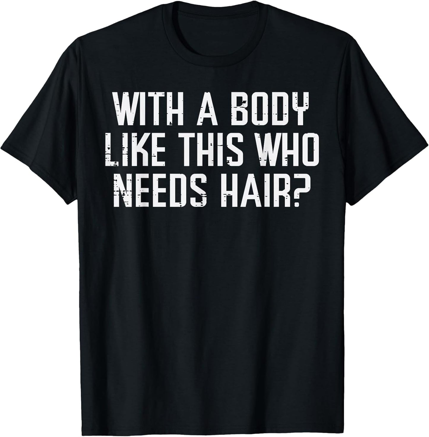 with A Body Like This Who Needs Hair Funny Bald Guy Dad Men