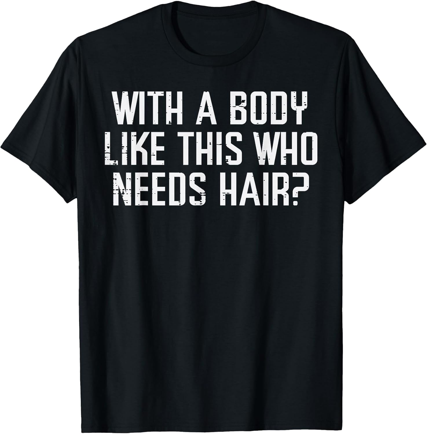 with A Body Like This Who Needs Hair Funny Bald Guy Dad Men