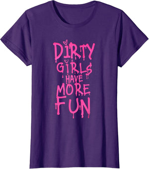 Dirty Girls Have More Fun Funny Quote