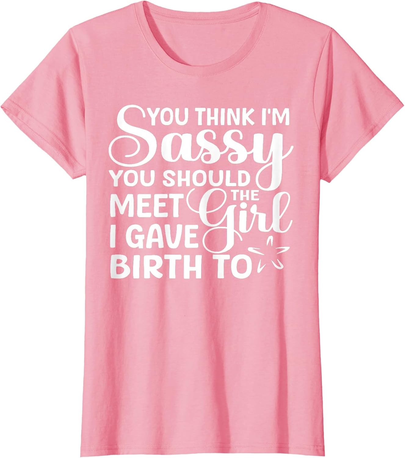 You Think I'm Sassy You Should Meet I Gave Birth to The Girl
