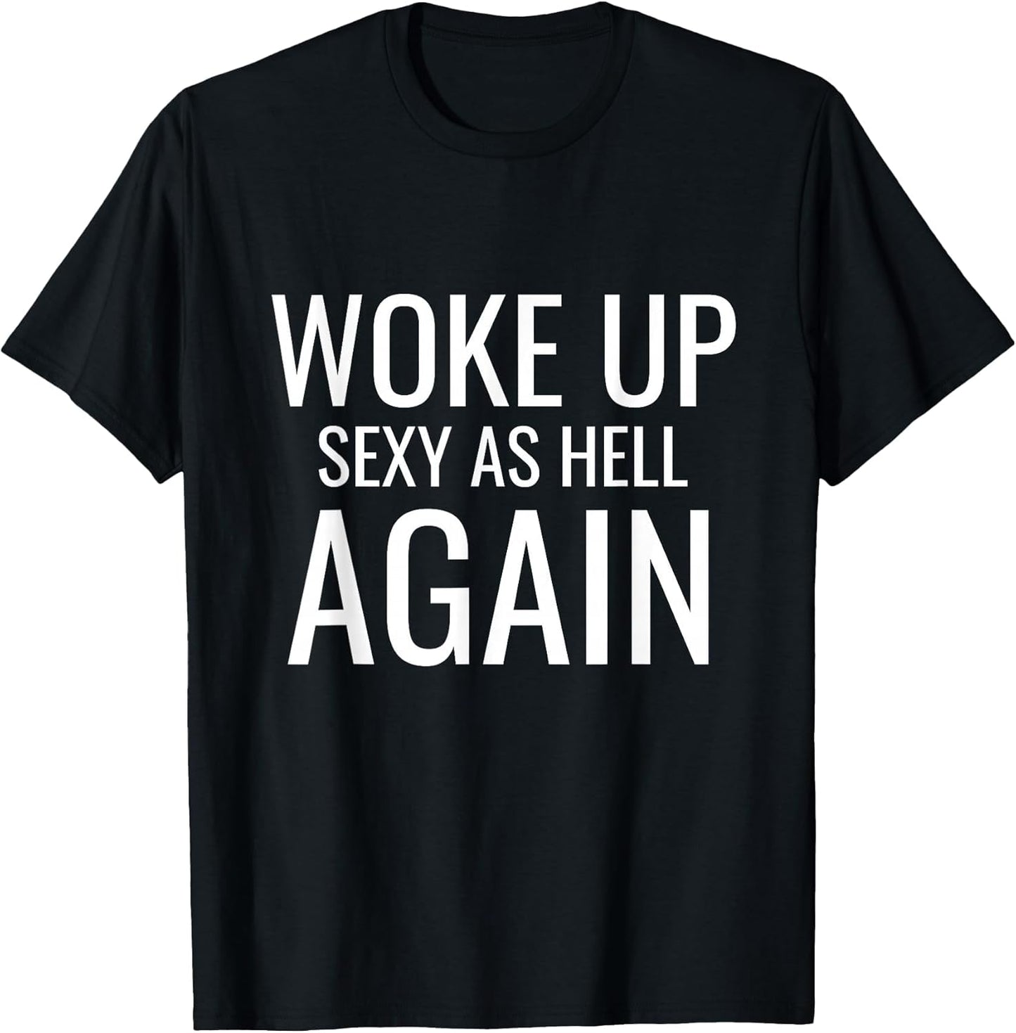 I Woke Up Sexy As Hell Again Sarcastic Funny Saying
