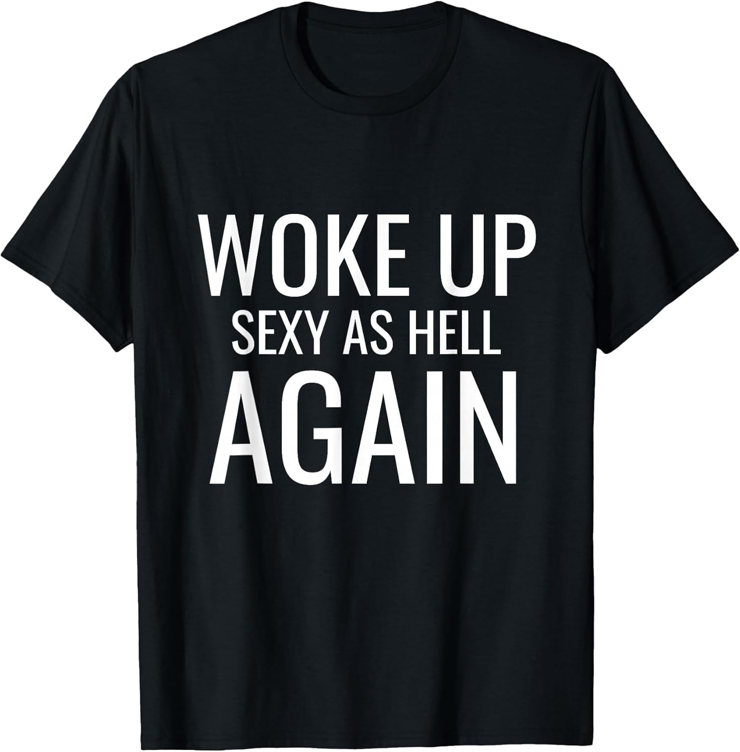 I Woke Up Sexy As Hell Again Sarcastic Funny Saying