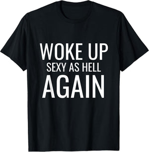 I Woke Up Sexy As Hell Again Sarcastic Funny Saying