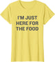 I'm Just Here for The Food Funny Family Dinner Gathering