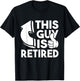 This Guy is Retired - Funny Retirement Retiree Pension