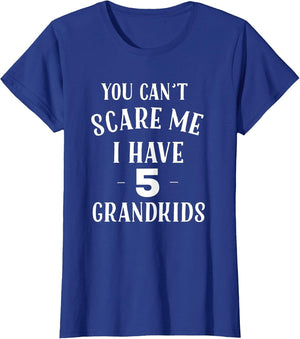 You Cant Scare Me I Have 5 Grandkids Funny Grandpa Grandma