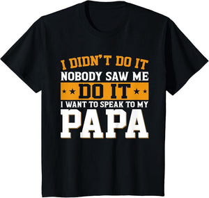 I Didn't Do It I Want to Speak to My Papa Shirt Kids Toddler
