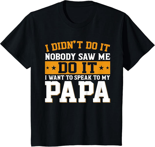 I Didn't Do It I Want to Speak to My Papa Shirt Kids Toddler