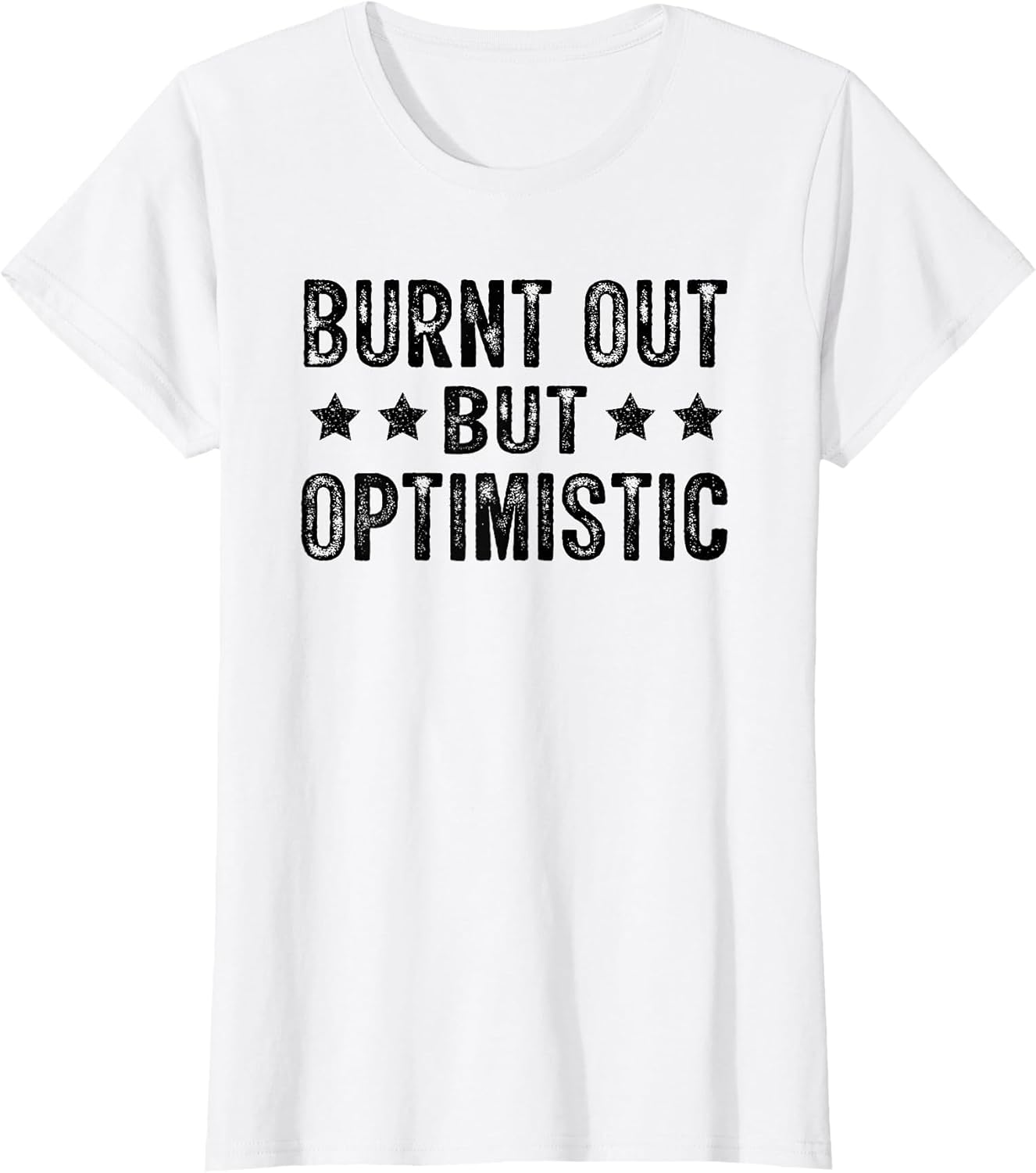 Burnt Out But Optimistic Funny Saying Humor Quote