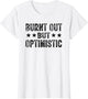 Burnt Out But Optimistic Funny Saying Humor Quote