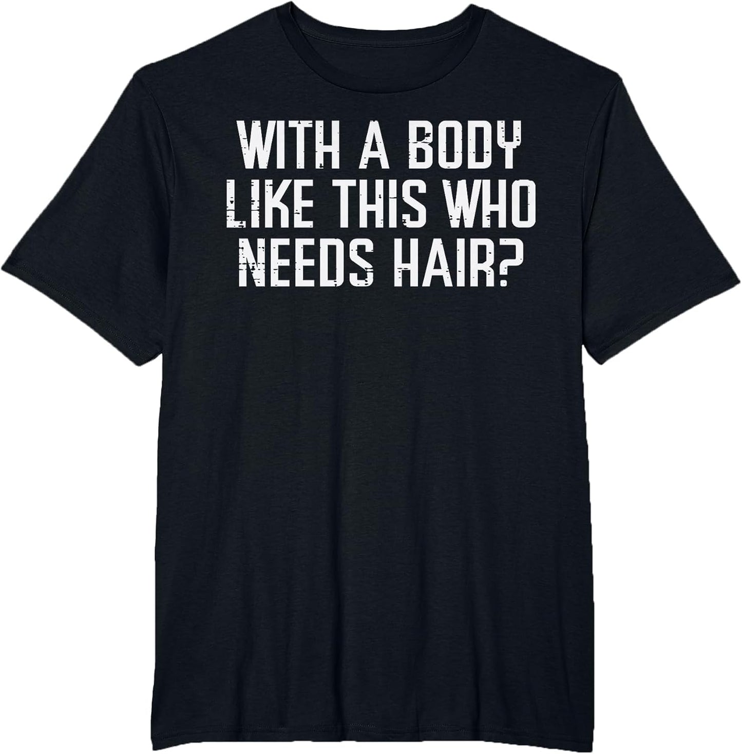 with A Body Like This Who Needs Hair Funny Bald Guy Dad Men
