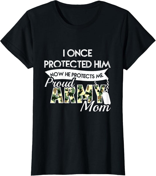 I Once Protected Him Now He Protects Me Proud Army Mom Shirt