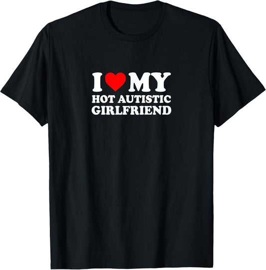 I Love Heart My Hot Autistic Girlfriend Simple Funny Cute