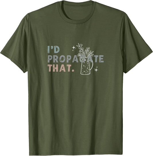 Funny I'd Propagate That Garden Plant Lover