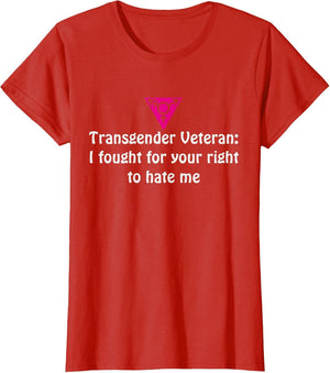 Transgender Veteran I Fought for Your Right to Hate me Shirt