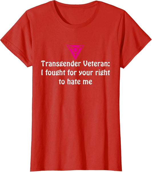 Transgender Veteran I Fought for Your Right to Hate me Shirt