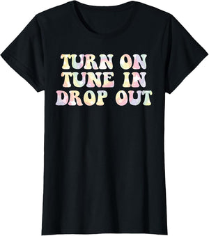 Turn On Tune in Drop Out Funny LSD Quotes Psychedelic Shirt
