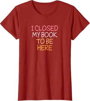 Vintage Funny I Closed My Book to Be Here