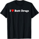 I Love Butt Drugs Funny Design