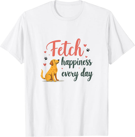 Fetch Happiness Every Day Dog Lover Design