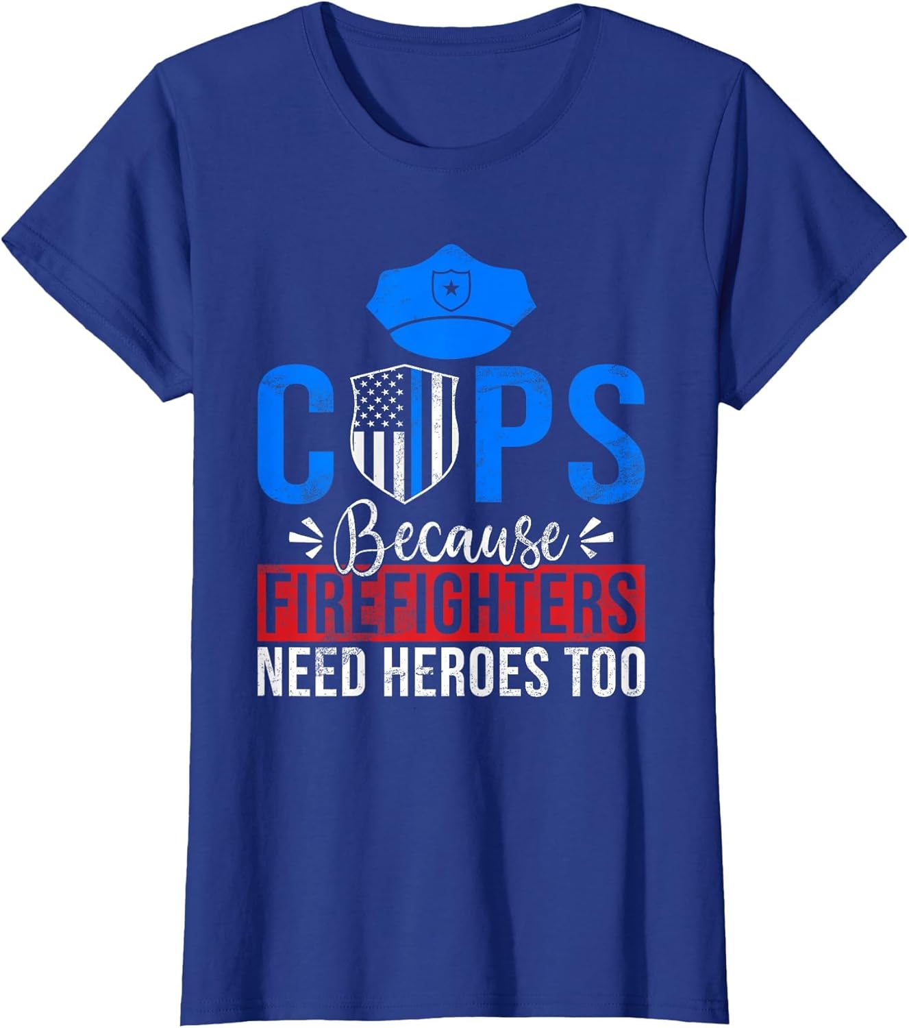 Cops Because Firefighters Need Heroes Too Police