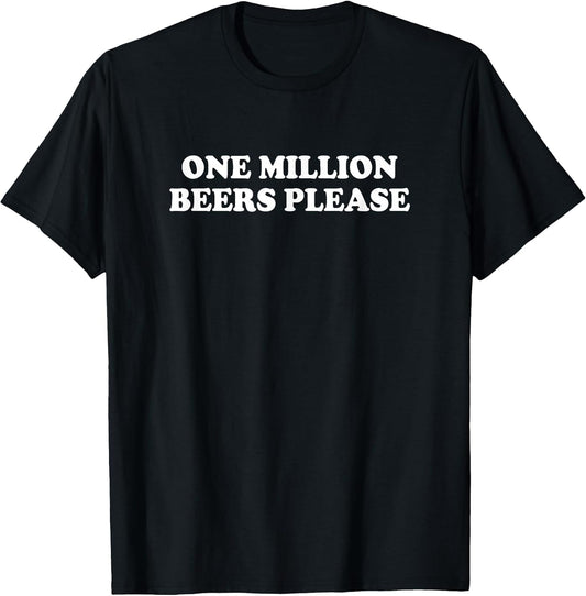 One Million Beers Please Shirt Funny Saying