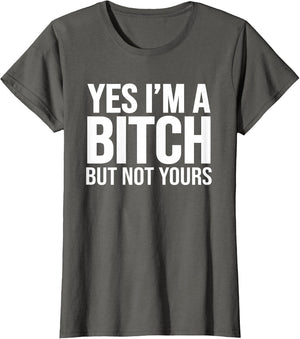 Yes I'm A Bitch But Not Yours
