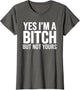 Yes I'm A Bitch But Not Yours