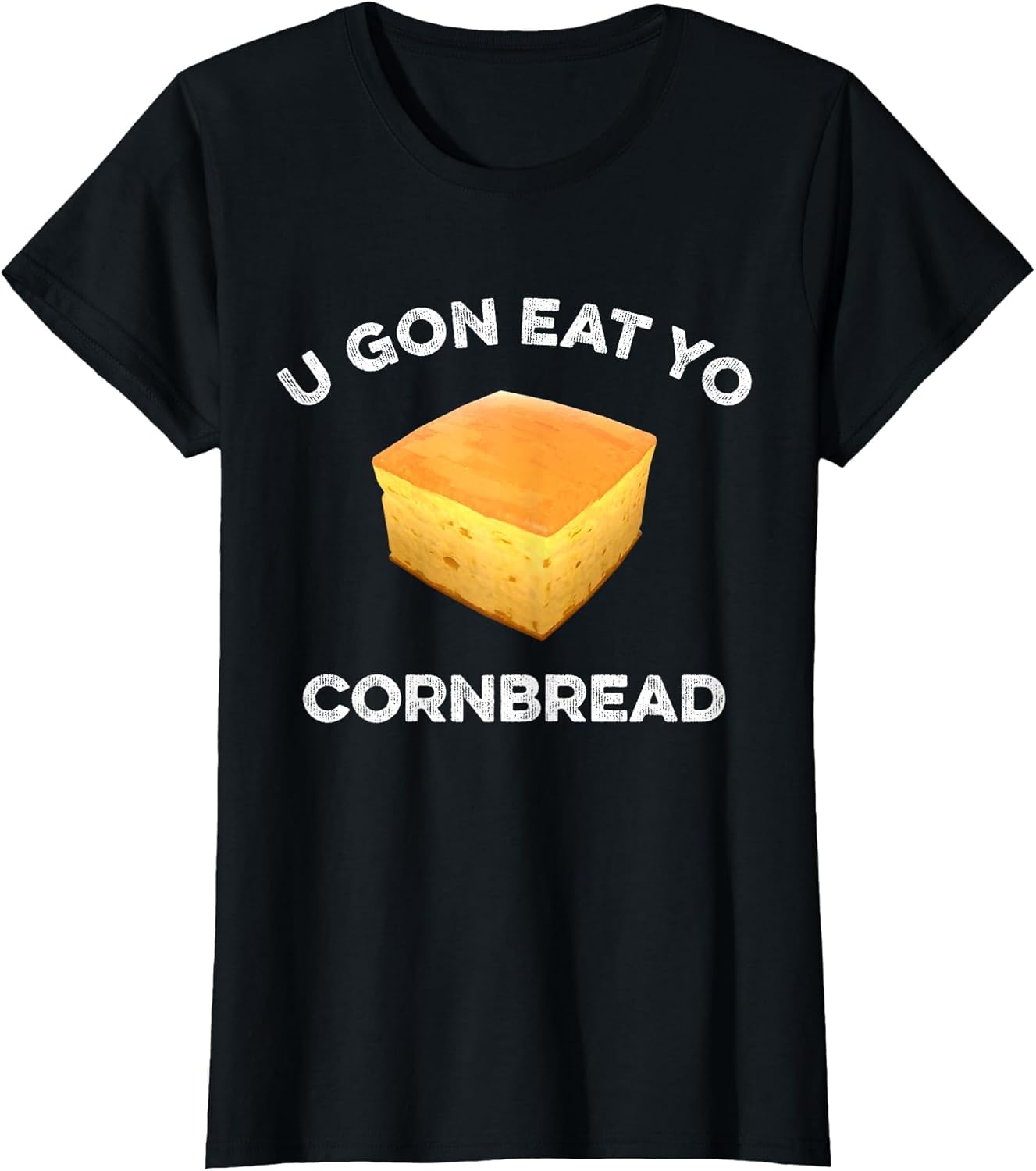 U Gon Eat Yo Cornbread Funny Sayings Design Food Quotes