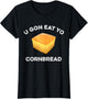 U Gon Eat Yo Cornbread Funny Sayings Design Food Quotes
