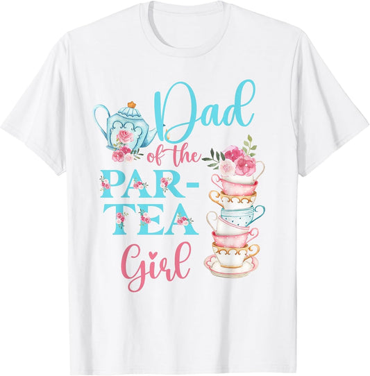 Dad of The Par-Tea Girl Floral Tea Party Birthday Family