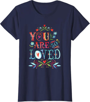 You are So Loved Motivational Quote T Shirt