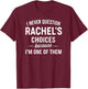 I Never Question RACHEL'S Choices Because I'm One of Them