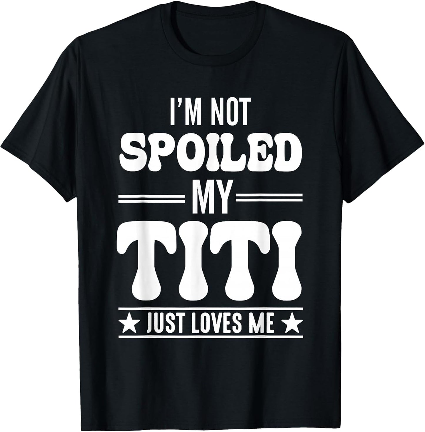 I'm Not Spoiled My Titi Just Loves Me Funny Grandma