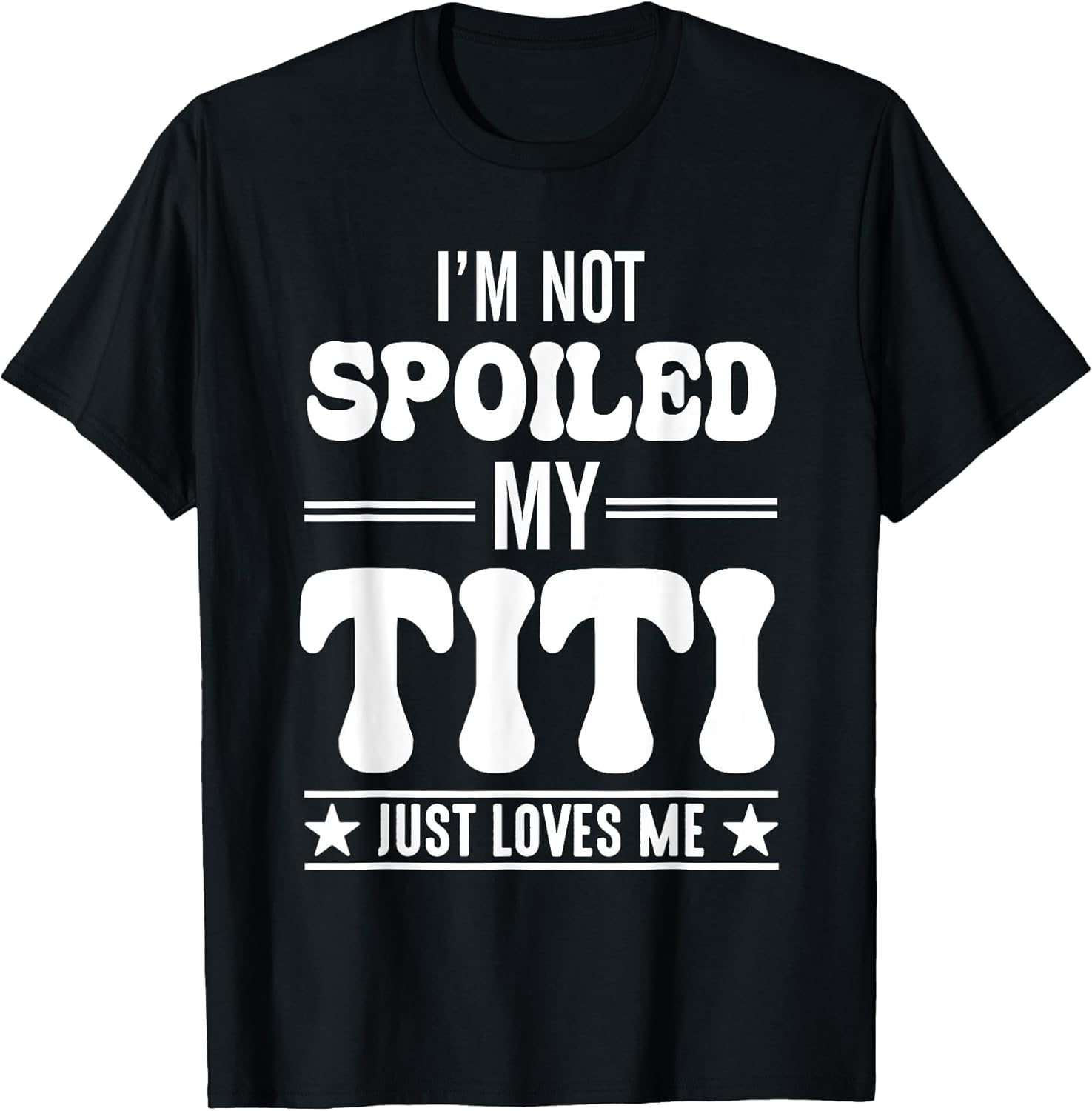 I'm Not Spoiled My Titi Just Loves Me Funny Grandma