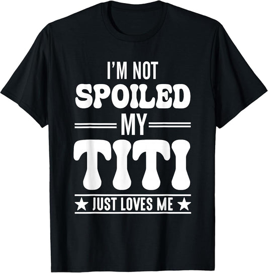 I'm Not Spoiled My Titi Just Loves Me Funny Grandma