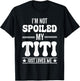I'm Not Spoiled My Titi Just Loves Me Funny Grandma