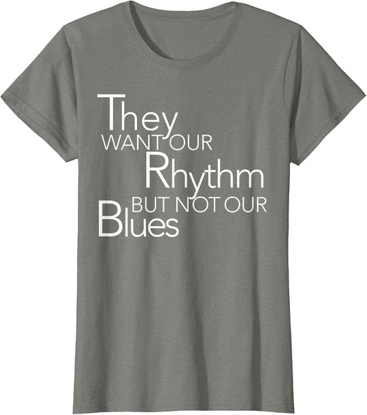 They Want Our Rhythm But Not Our Blues Funny Quotes