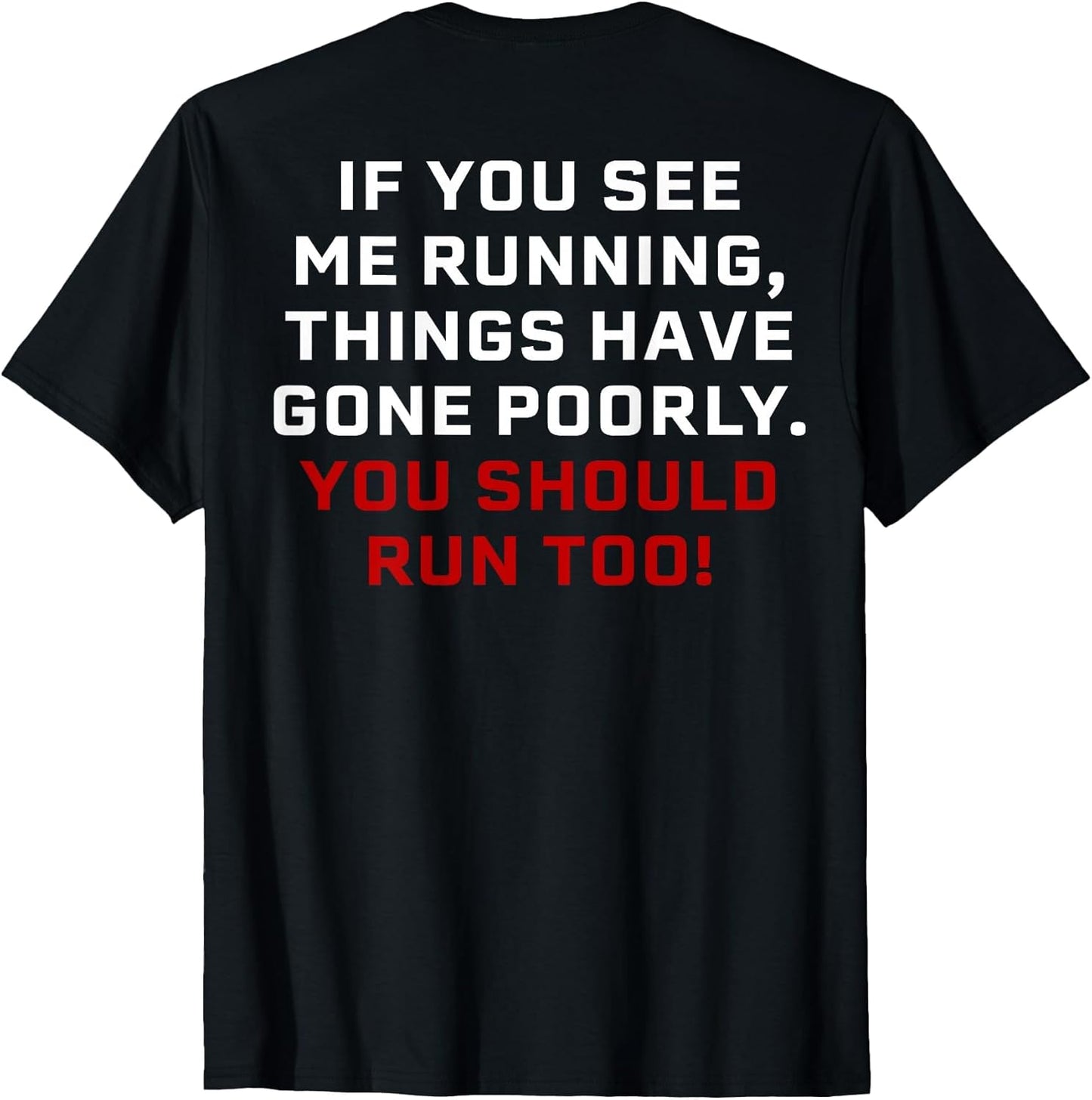 If You See Me Running Things Have Gone Poorly (on Back)